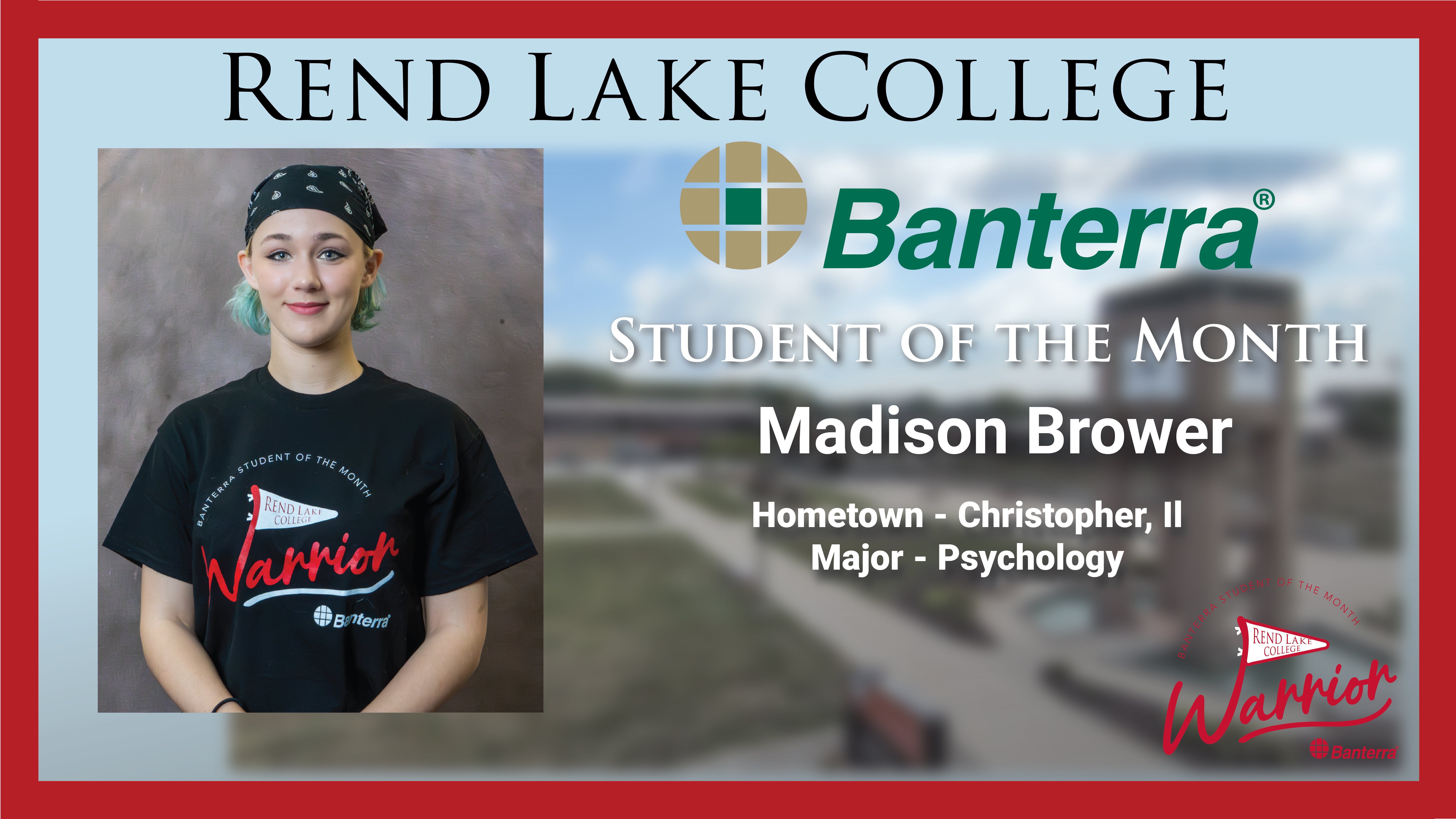 A Rend Lake College and Banterra "Student of the Month" graphic featuring Madison Brower. On the left is a portrait of Madison, who wears a black bandana and a Warrior t-shirt. On the right, text identifies her as a Psychology major from Christopher, Illinois, set against a blurred image of the campus clock tower.